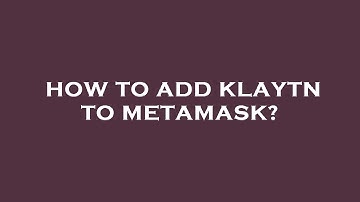 How to add klaytn to metamask?