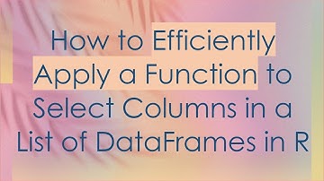 How to Efficiently Apply a Function to Select Columns in a List of DataFrames in R