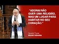 Adonai não quer uma religião, mas um lugar para habitar no seu coração - Marcelo Guimarães