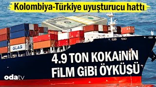 Kolombiya-Türkiye Uyuşturucu Hattı | 4.9 Ton Kokainin Film Gibi Öyküsü