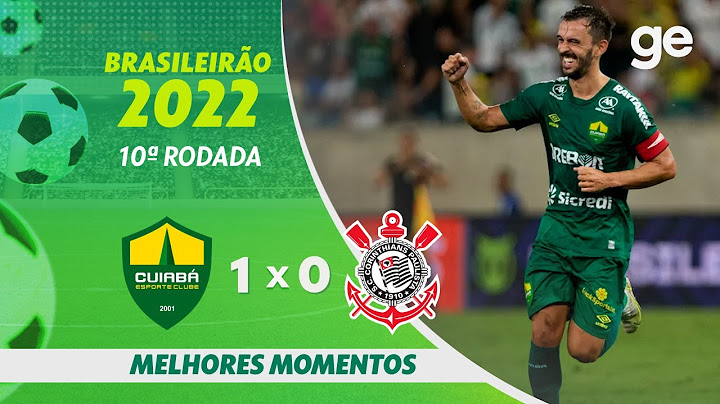 CUIABÁ 1 X 0 CORINTHIANS | MELHORES MOMENTOS | 10ª RODADA BRASILEIRÃO 2022 | ge.globo