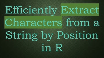 Efficiently Extract Characters from a String by Position in R