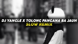 DJ YANGLE X TOLONG PANGANA BA JAUH - Slow Remix || Hero Nation