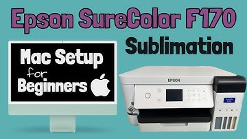 Setting Up Your Epson SureColor F170 Sublimation Printer With Your Mac Computer: Step-by-Step Guide