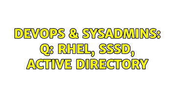DevOps & SysAdmins: Q: RHEL, SSSD, Active Directory (2 Solutions!!)