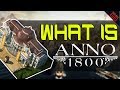 What Is Anno 1800?