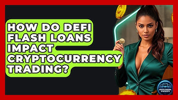 How Do DeFi Flash Loans Impact Cryptocurrency Trading? - Crypto Trading Strategists