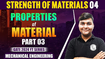 Strength of Materials 04 | Properties of Material Part 03 | ME | Gate 2024 Series YT