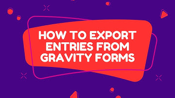 Gravity Forms - How to Export Entries from your Gravity Form