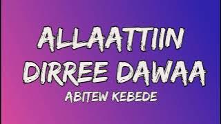Abitew Kebede Allaattiin dirree dhawaa Lyrics Abbitoo kabbadaa allaattiin dirree dhawaa lyrics