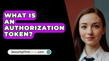What Is An Authorization Token? - SecurityFirstCorp.com