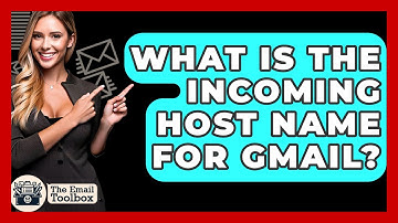 What Is The Incoming Host Name For Gmail? - TheEmailToolbox.com