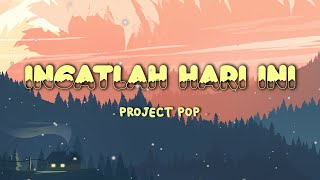 Project Pop - Ingatlah Hari Ini || Lirik Video