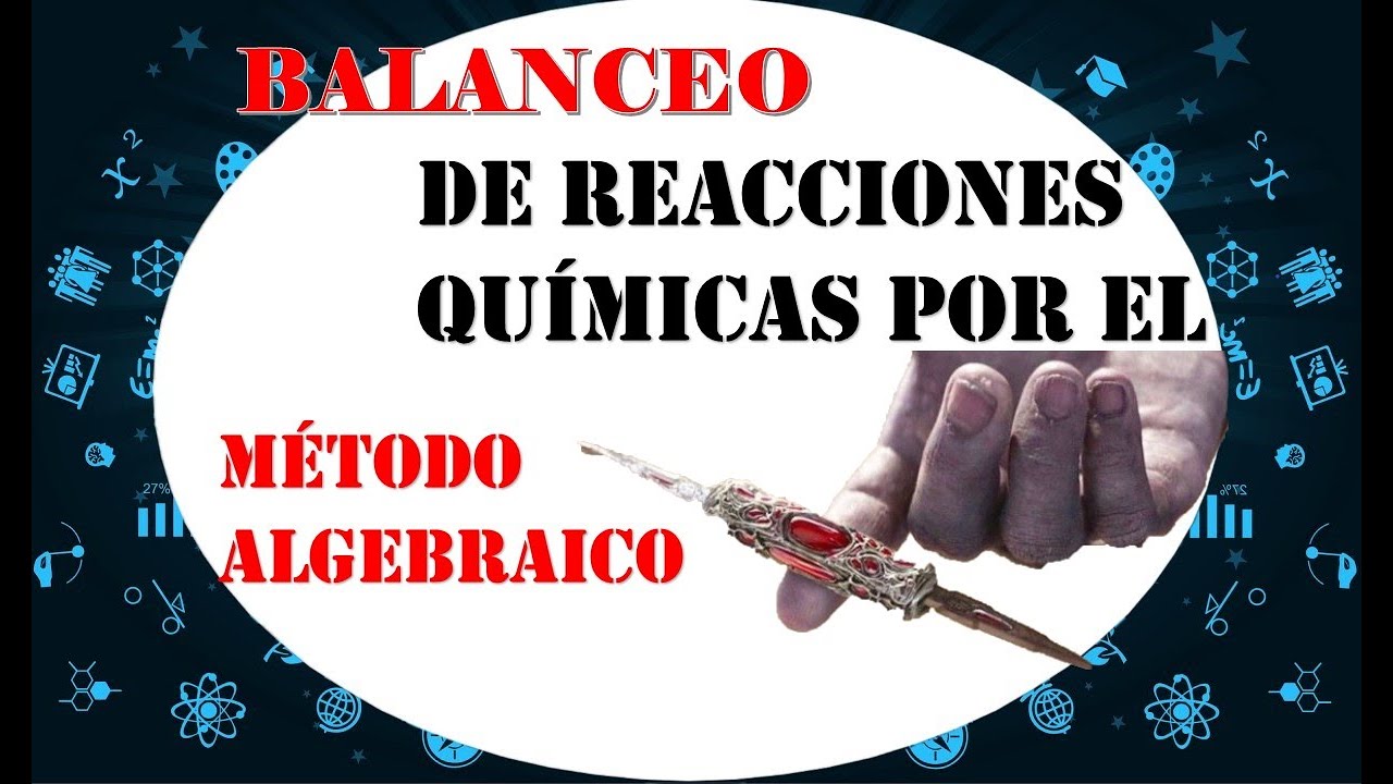 Balanceo de Reacciones Químicas por el Método Algebraico - YouTube