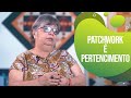 Patchwork é Pertencimento | Depoimento | Sandra Garzia