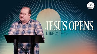 Jesus Opens | Luke 24:19-43