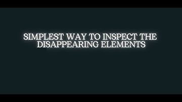 Simplest way to inspect the disappearing elements for UI automation.