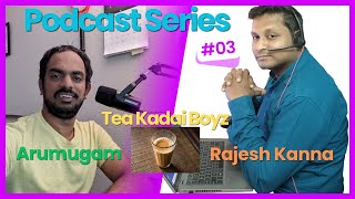 Tea Kadai Boyz - Arumugam & Rajesh Kanna - Podcast Series - Episode #03