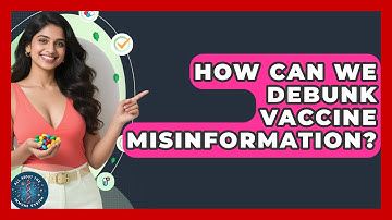 How Can We Debunk Vaccine Misinformation? - All About the Immune System