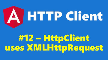 #16.12 - HttpClient uses XMLHttpRequest - HTTP Client - Angular Series