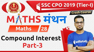 7:00 PM - SSC CPO 2019 (Tier-I) | Maths by Naman Sir | Compound Interest (Part-3)