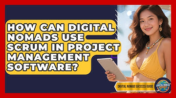 How Can Digital Nomads Use Scrum In Project Management Software? - Digital Nomad Success Guide