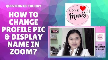 ZOOM TUTORIAL #4: HOW TO CHANGE MY PROFILE PIC AND DISPLAY NAME IN ZOOM | Love Mariz