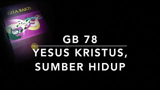 GB 78 Yesus Kristus, Sumber Hidup - Gita Bakti