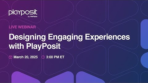 Designing Engaging Experiences with PlayPosit
