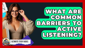 What Are Common Barriers To Active Listening? - Ultimate Study Hacks