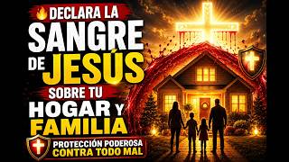 Declara La Sangre De Jesús Sobre Tu Hogar Y Familia Protección Poderosa Contra Todo Mal