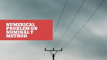 Numerical Problem on Nominal T method -Medium Transmission Lines (PGTP) Praveen Raj R S