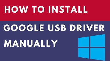 How to install Google USB Driver Manually