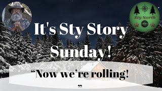 “Now we’re rolling!” Sty Story Sunday Episode #116