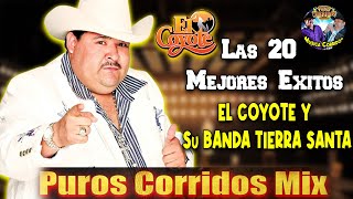 El Coyote y Su Banda Tierra Santa - Las 20 Mejores Exitos Mix Puros Corridos 2024