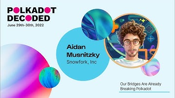 Snowfork: Our bridges Are Already Breaking Polkadot | Polkadot Decoded 2022