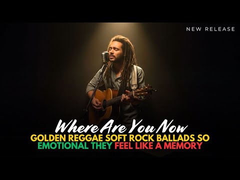 Where Are You Now Golden Reggae Soft Rock Ballads So Emotional They Feel Like A Memory 