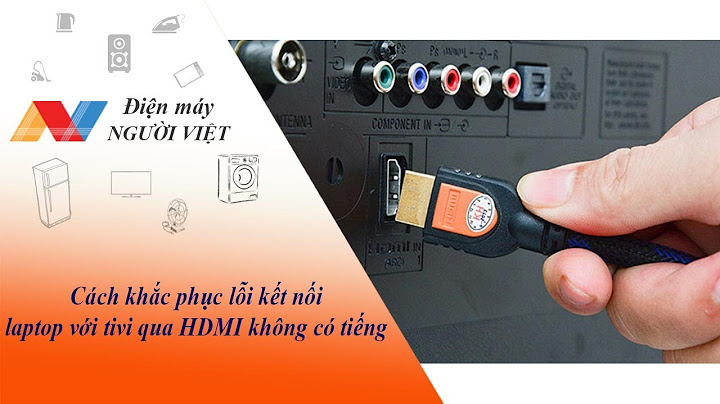 Khắc phục lỗi cắm hdmi không ra tiếng năm 2024