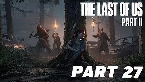 THE LAST OF US 2 Walkthrough Gameplay Part 27
