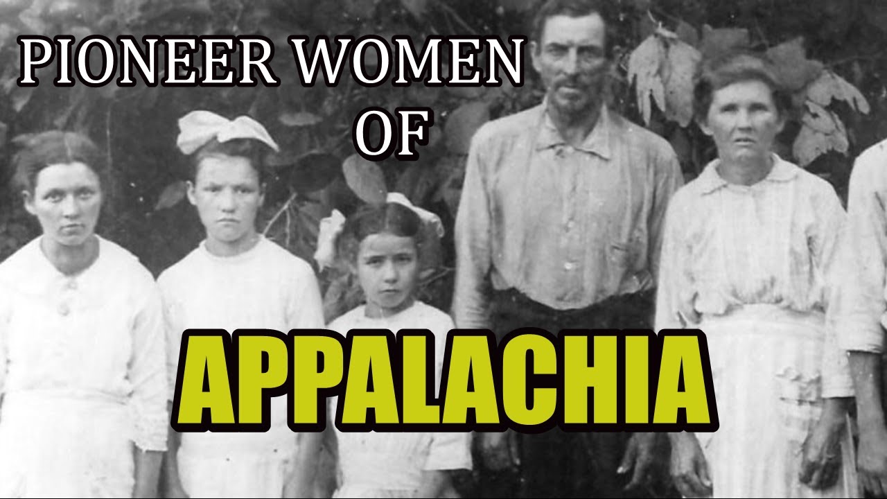 Pioneer Women Of Appalachia, Their Will and Determination to Survive 