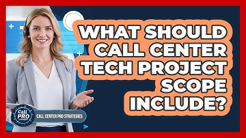 What Should Call Center Tech Project Scope Include?