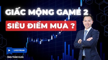 ĐẦU TƯ CHỨNG KHOÁN | Chứng khoán hôm nay | Nhận định thị trường: GIẤC MỘNG GAME 2 VÀ ĐIỂM MUA