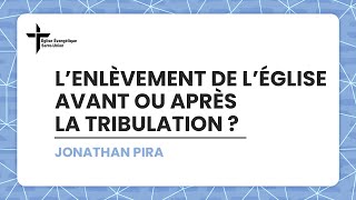 L'enlèvement de l'Eglise avant ou après la tribulation ?