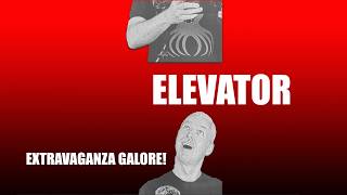 EXTRAVAGANZA GALORE! - ELEVATOR