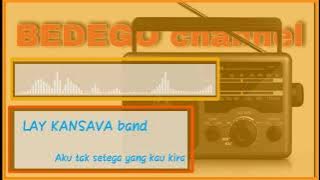 LAY KANSAVA band Aku tak setega yang kau kira (band indi)