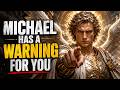 FINAL WARNING! ARCHANGEL MICHAEL SAYS, THIS IS