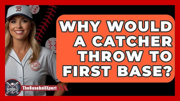 Why Would A Catcher Throw To First Base? - The Baseball Xpert