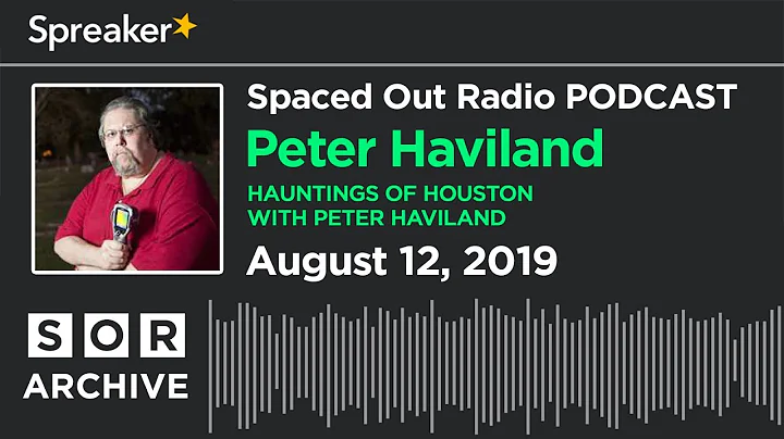 Peter Haviland - Hauntings of Houston with Peter H...