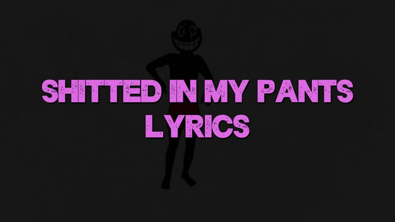 Download shitted in my pants lyrics