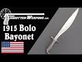 US M1915 Bolo Bayonet - Dual Purpose Gear That Worked!